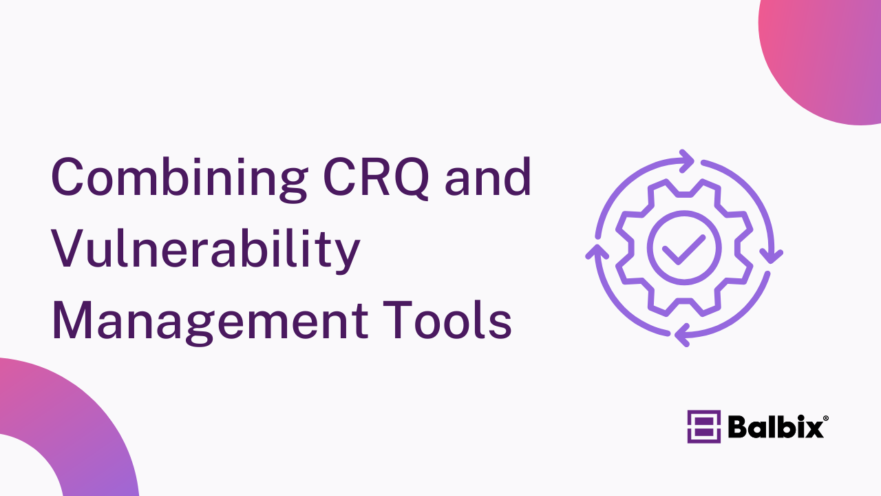 Combining CRQ and Vulnerability Management Tools