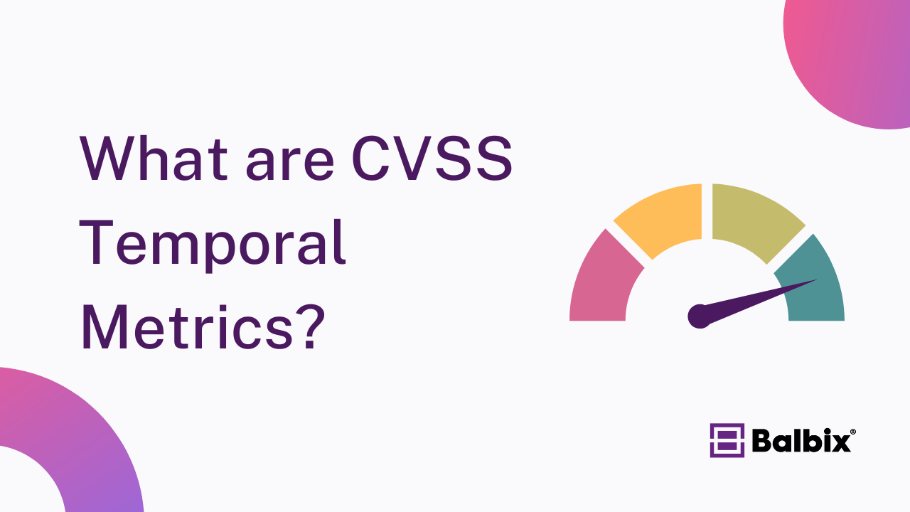 What are CVSS Temporal Metrics